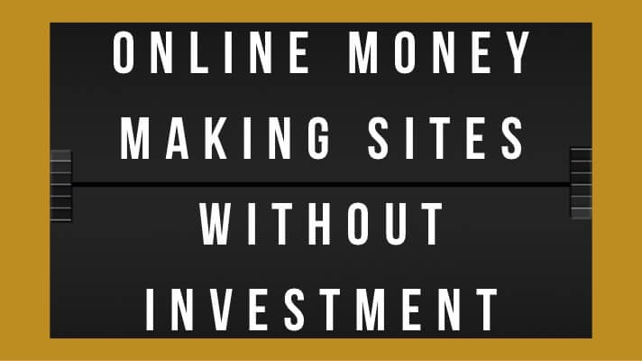 8 Online money making sites without investment