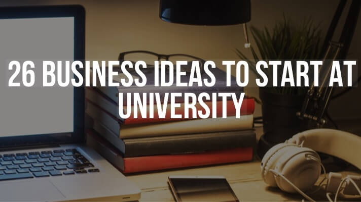 26 business ideas to start at university