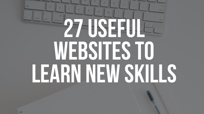TOP 27 USEFUL WEBSITES TO LEARN NEW SKILLS
