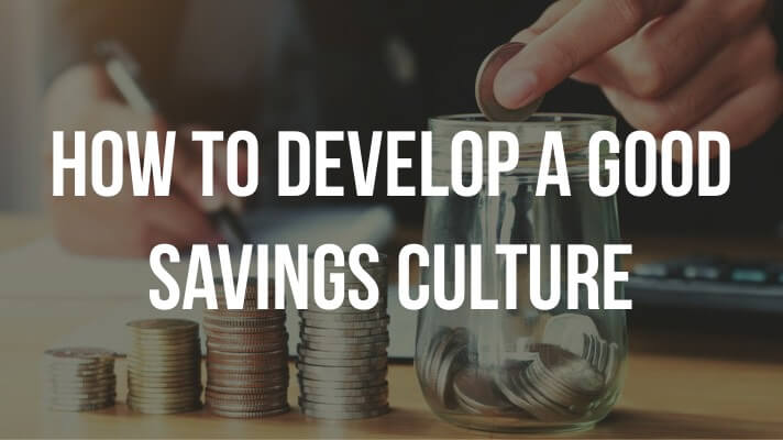 How to develop a good savings culture