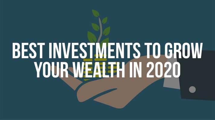 The Best investments to grow your wealth in 2020