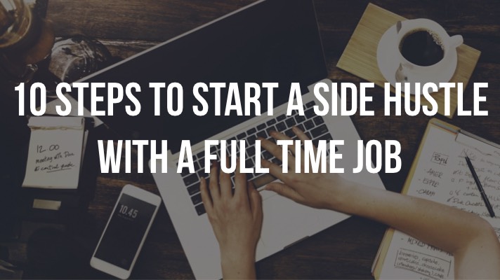10 Steps to Start a Side Hustle With a Full-Time Job