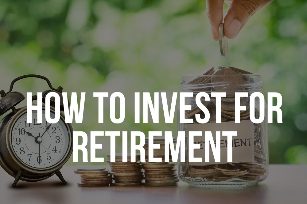 How To Invest For Retirement