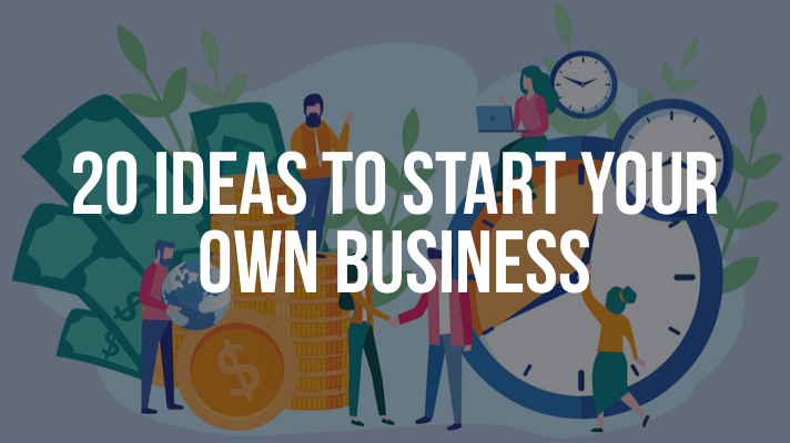20 Ideas to Start Your Own Business