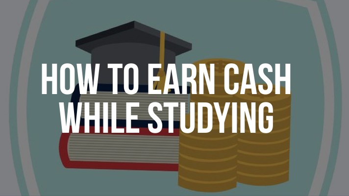 How to earn cash while studying